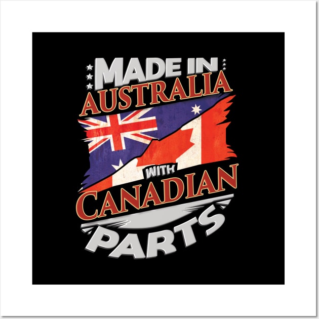 Made In Australia With Canadian Parts - Gift for Canadian From Canada Wall Art by Country Flags